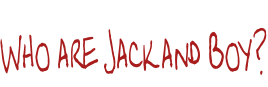 Who are Jack and Boy?